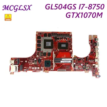 GL504G Laotop Mainboard ASUS GL504GS Plokštė i7-8 i7-8750 GTX1070M 8G Naudotas